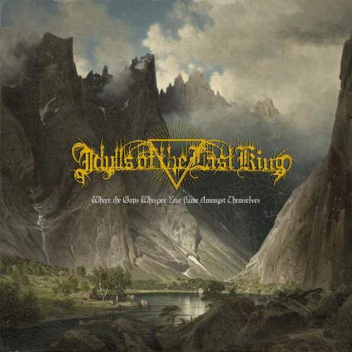 Idylls Of The Last King : Where the Gods Whisper Your Name Amongst Themselves Idylls Of The Last King : Where the Gods Whisper Your Name Amongst Themselves